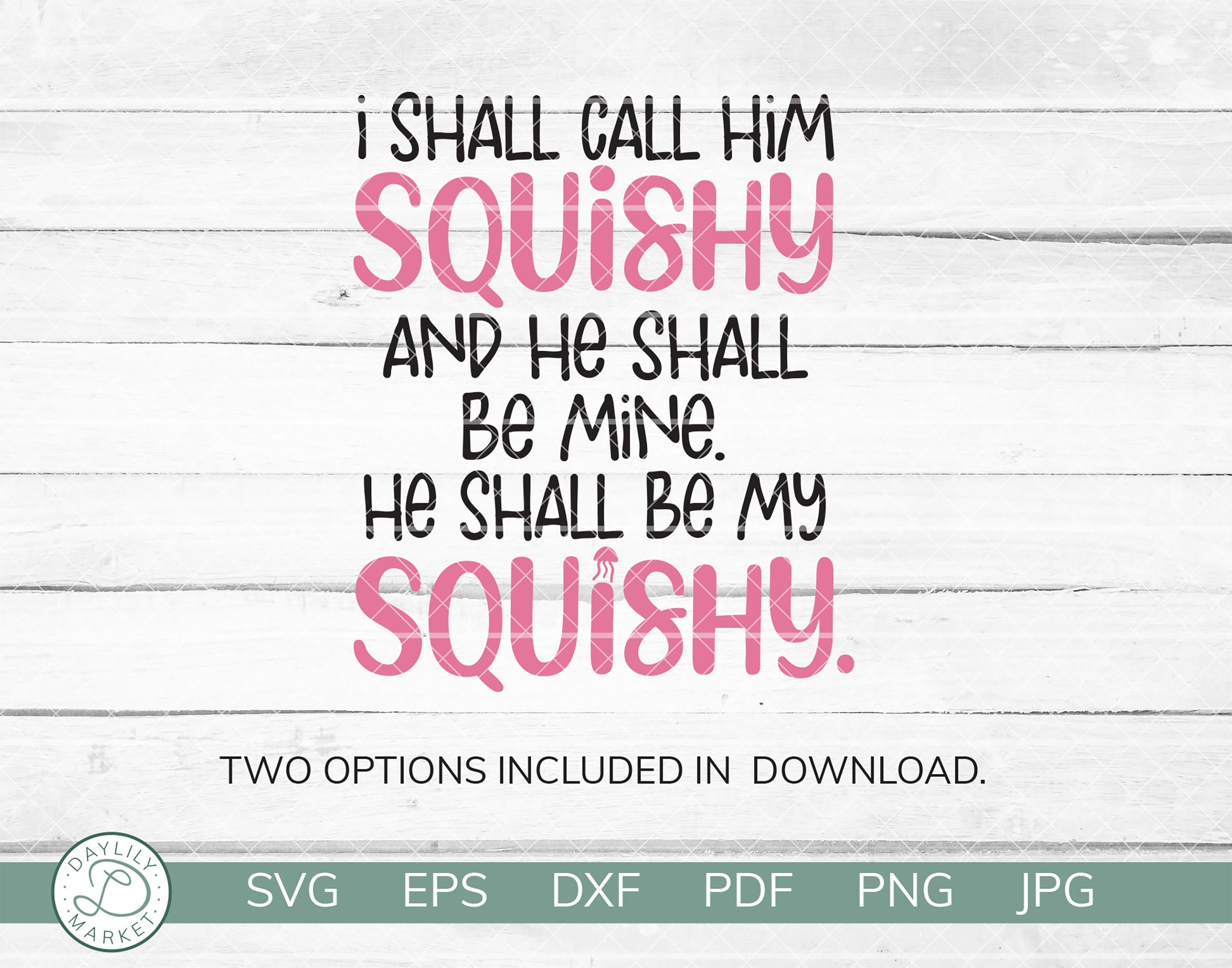 I Shall Call Him Squishy and He Shall Be My Squishy SVG | Squishy SVG | Squishy Quote | Cricut Silhouette Vinyl Iron On | Digital Download