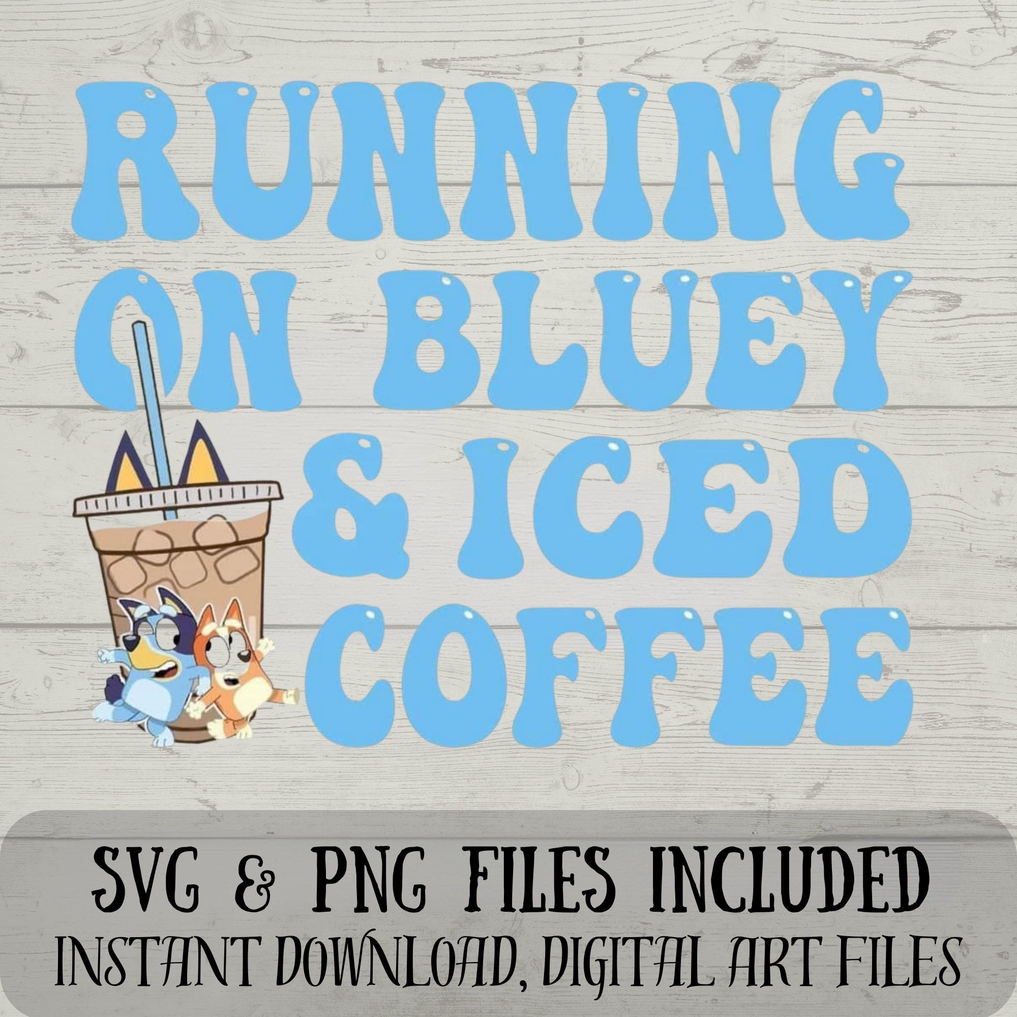 Running on Bluey and Iced Coffee SVG - Bluey SVG - Funny Digital Design for Crafting Mums - Mums Know - svg and png files