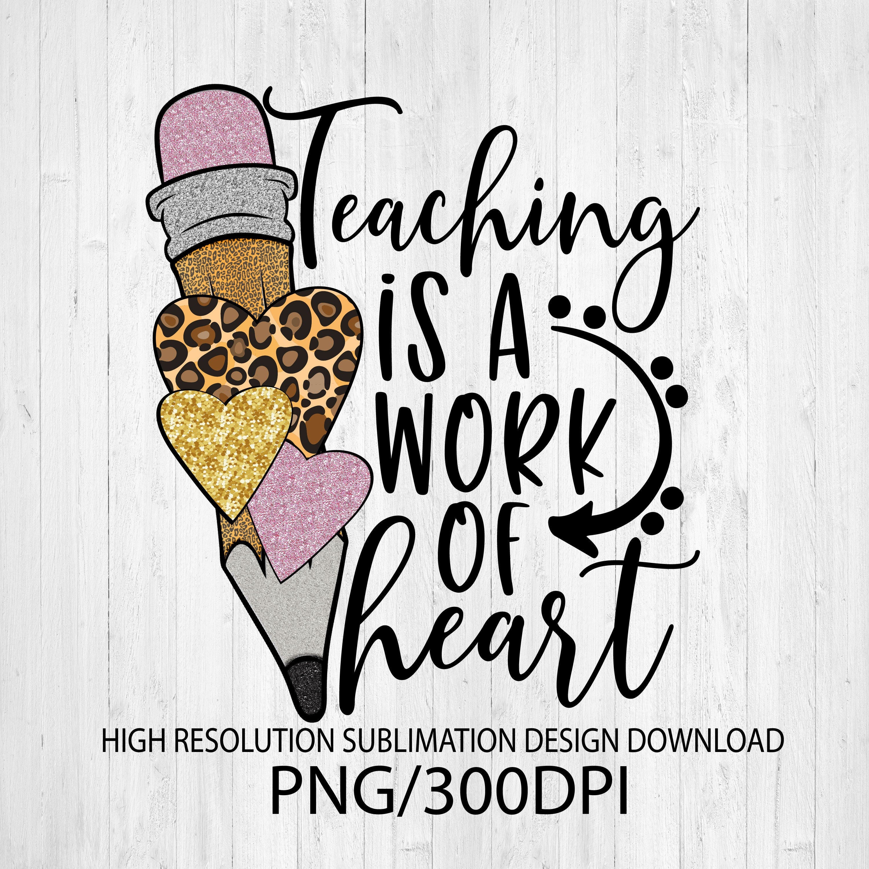 Teaching is a work of heart png - Sublimation design - Sublimation design download - DTG printing - School t-shirts - Teacher PNG