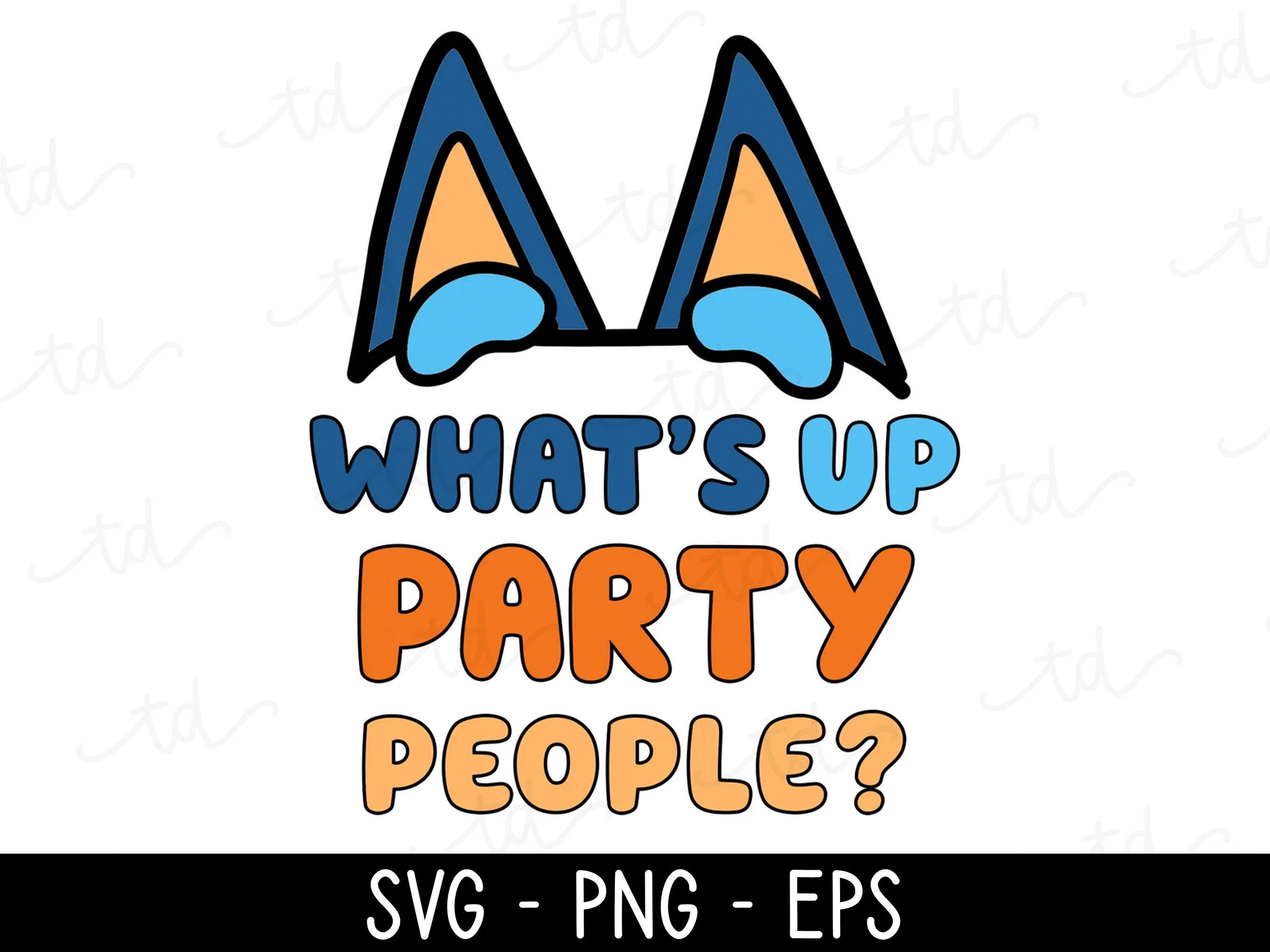 Blue Dog Inspired SVG, Whats Up Party People, Birthday PNG, Dad Shirt, Invitation Clipart
