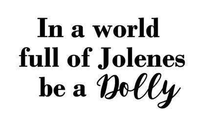 In a world full of Jolenes be a Dolly_SVG