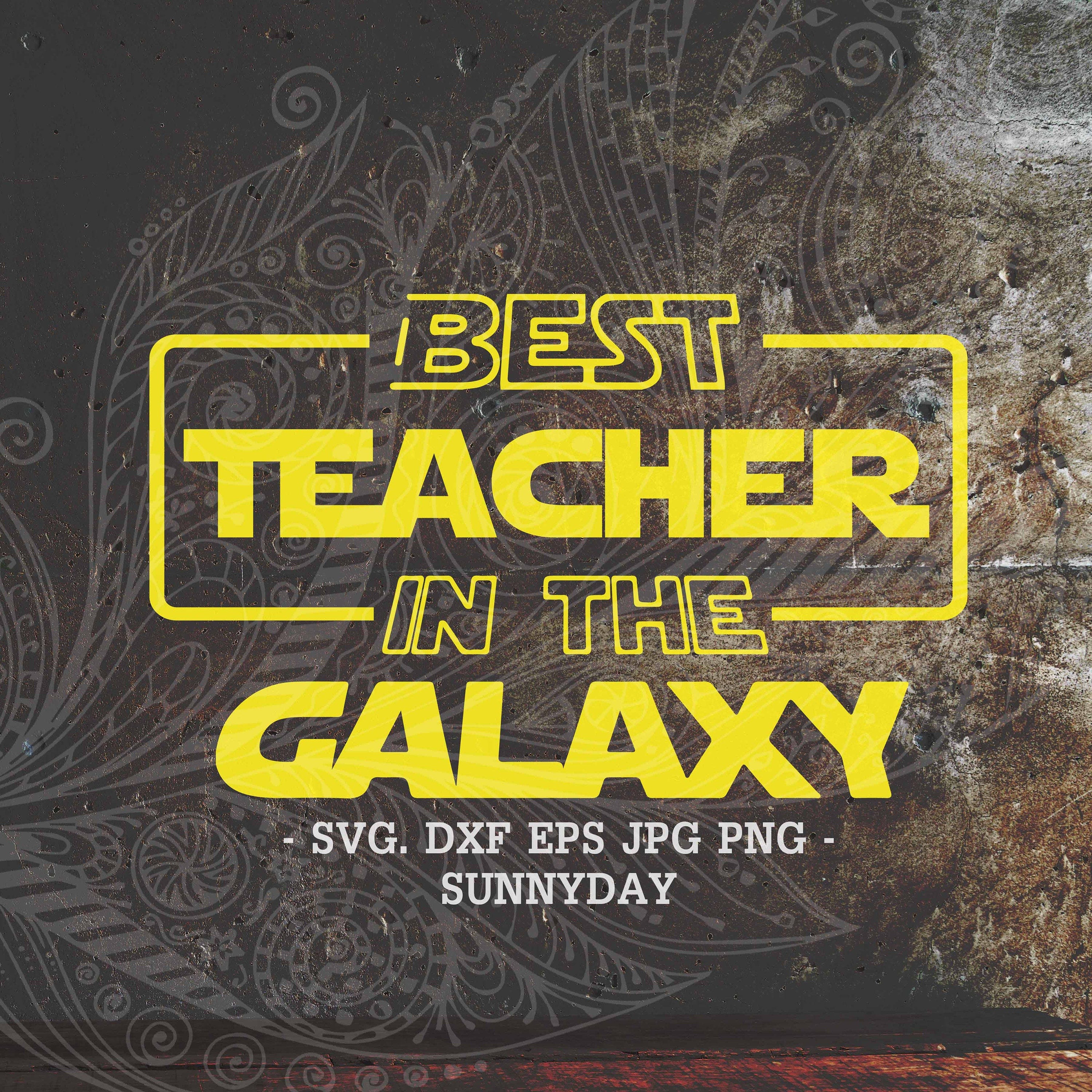 Best Teacher in the galaxy Svg,Best Teacher Ever svg,Teacher,DXF Silhouette,Print,Vinyl,Cricut Cutting,T shirt Design,Teacher Appreciation