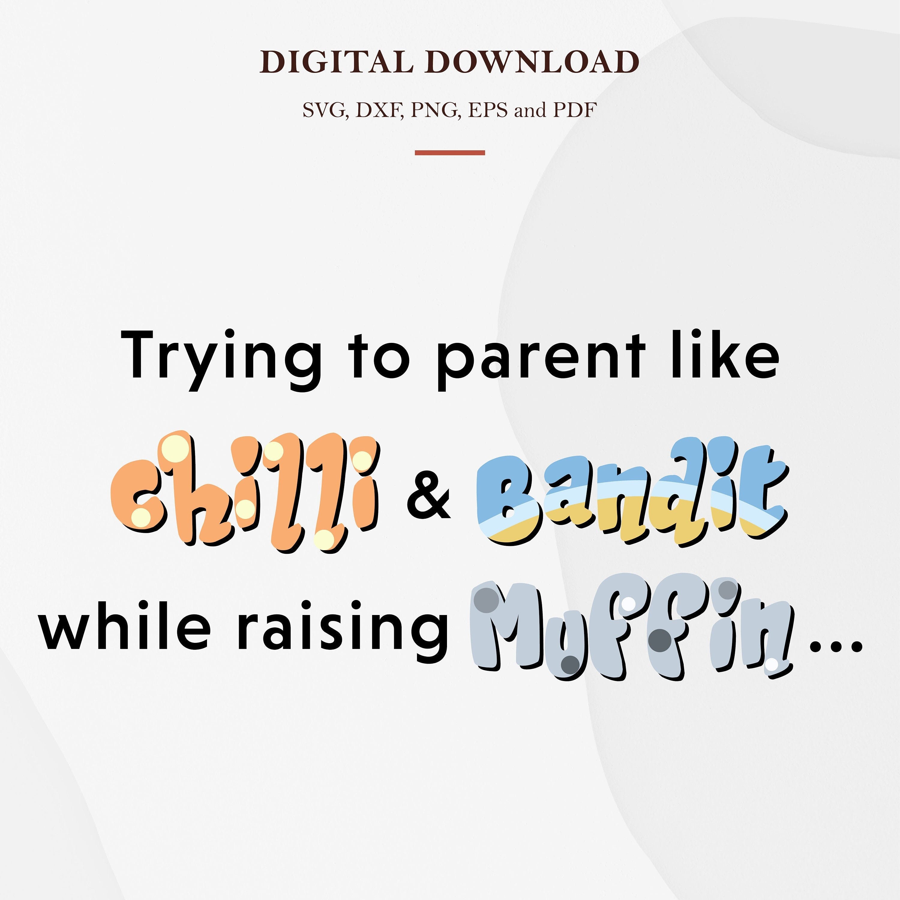 Trying To Parent Like Chilli and Bandit While Raising Muffin Digital Download SVG