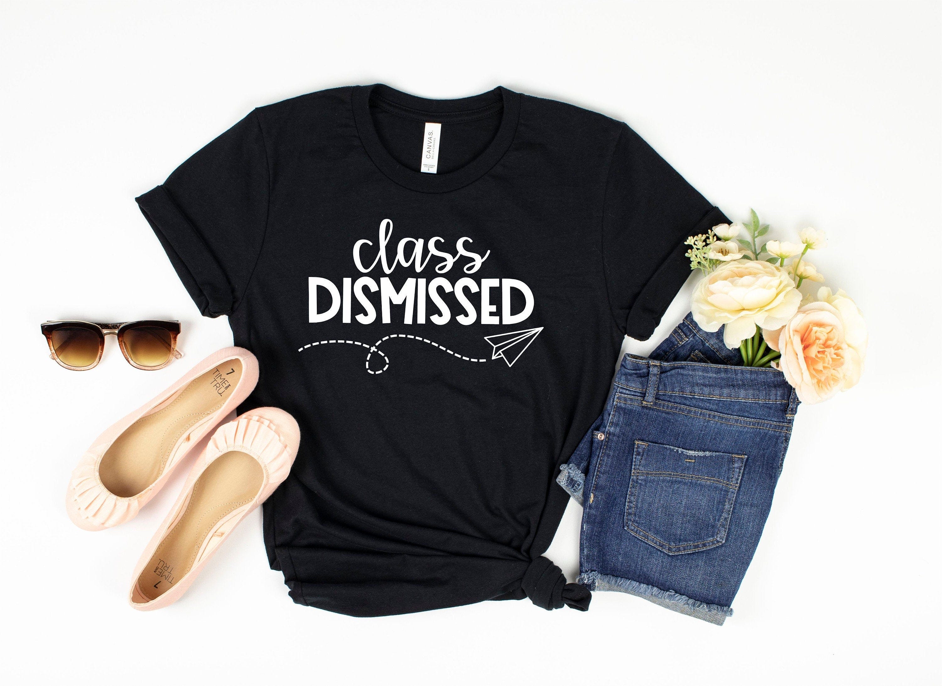 Class Dismissed Shirt, End Of School Year Teacher Shirt, Teacher Team Shirt, Last Day Of School, Teacher End Of Year, Teacher Summer Shirt