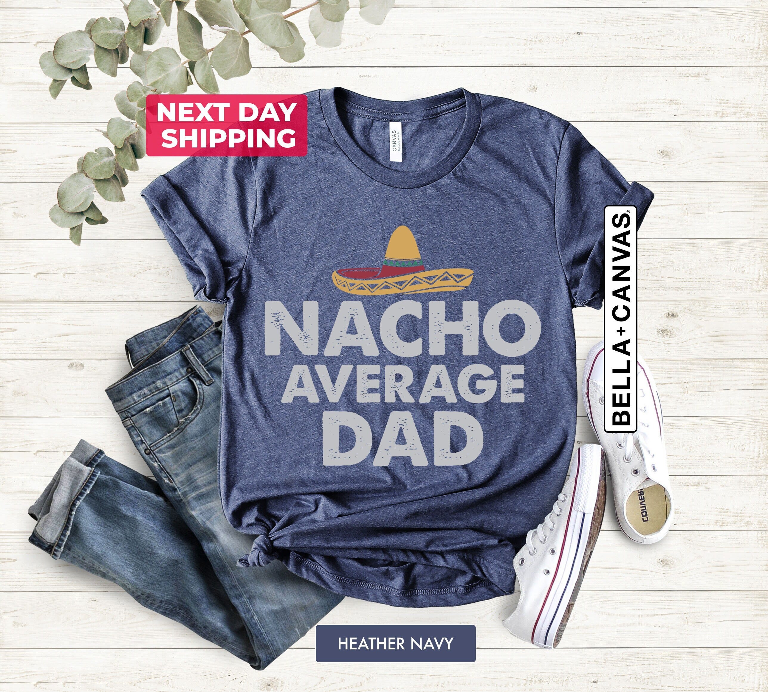 Nacho Average Dad Shirt, Cinco De Mayo Shirt, Funny Mens Shirt, Funny Father