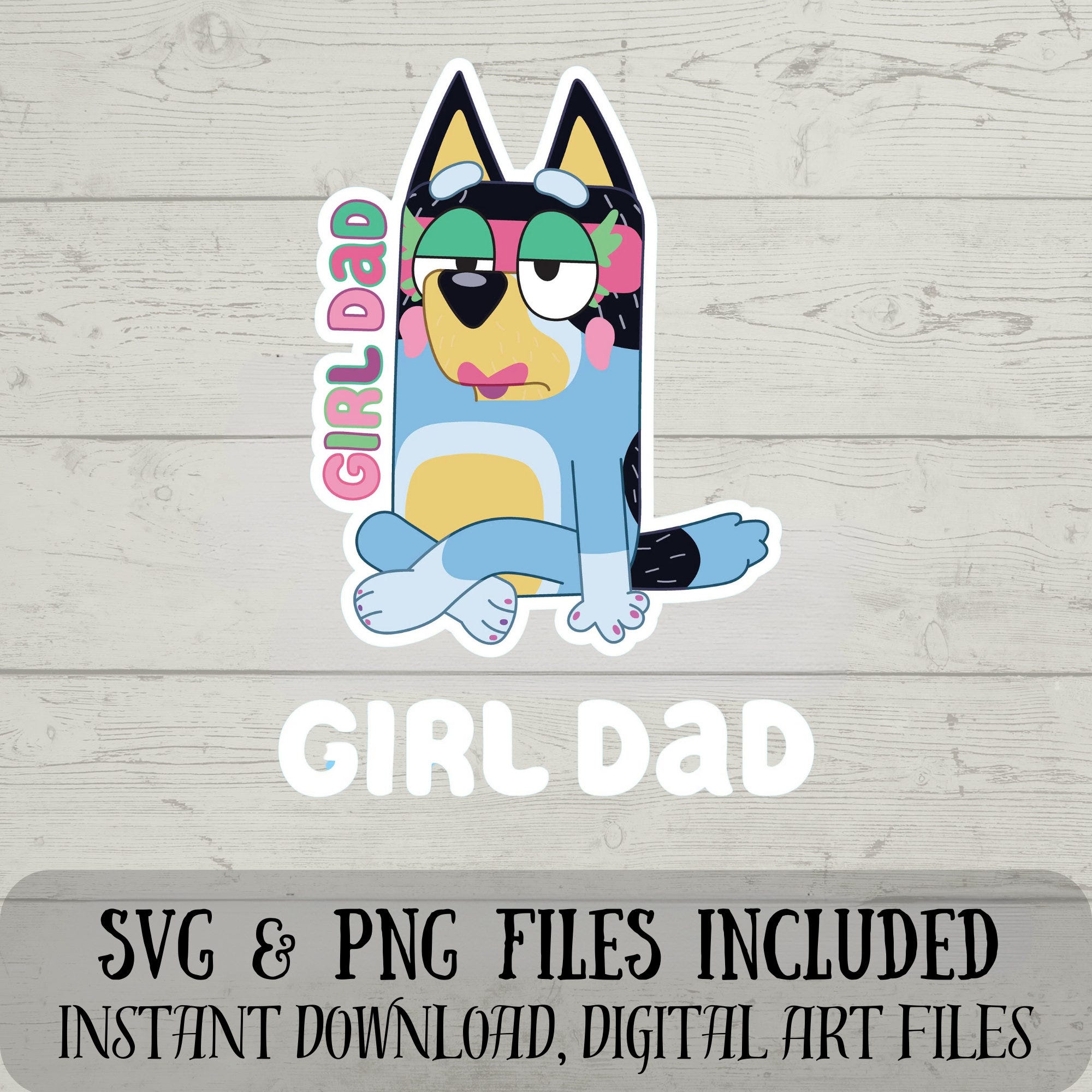 Girl Dad SVG - Bandit SVG - Bluey SVG - Funny Bandit - Digital Download - Fun Crafting - svg and png files included