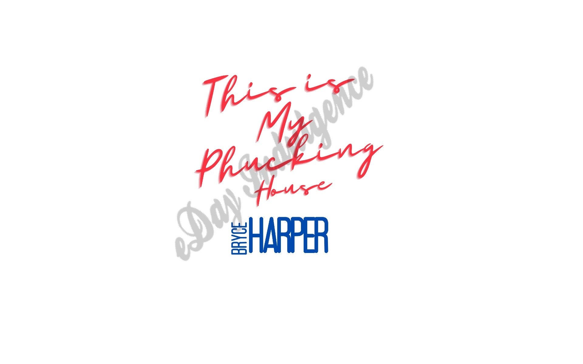 Bryce Harper This Is My Phucking House Digital Download Art PNG SVG File Baseball Champions Phillies Philly