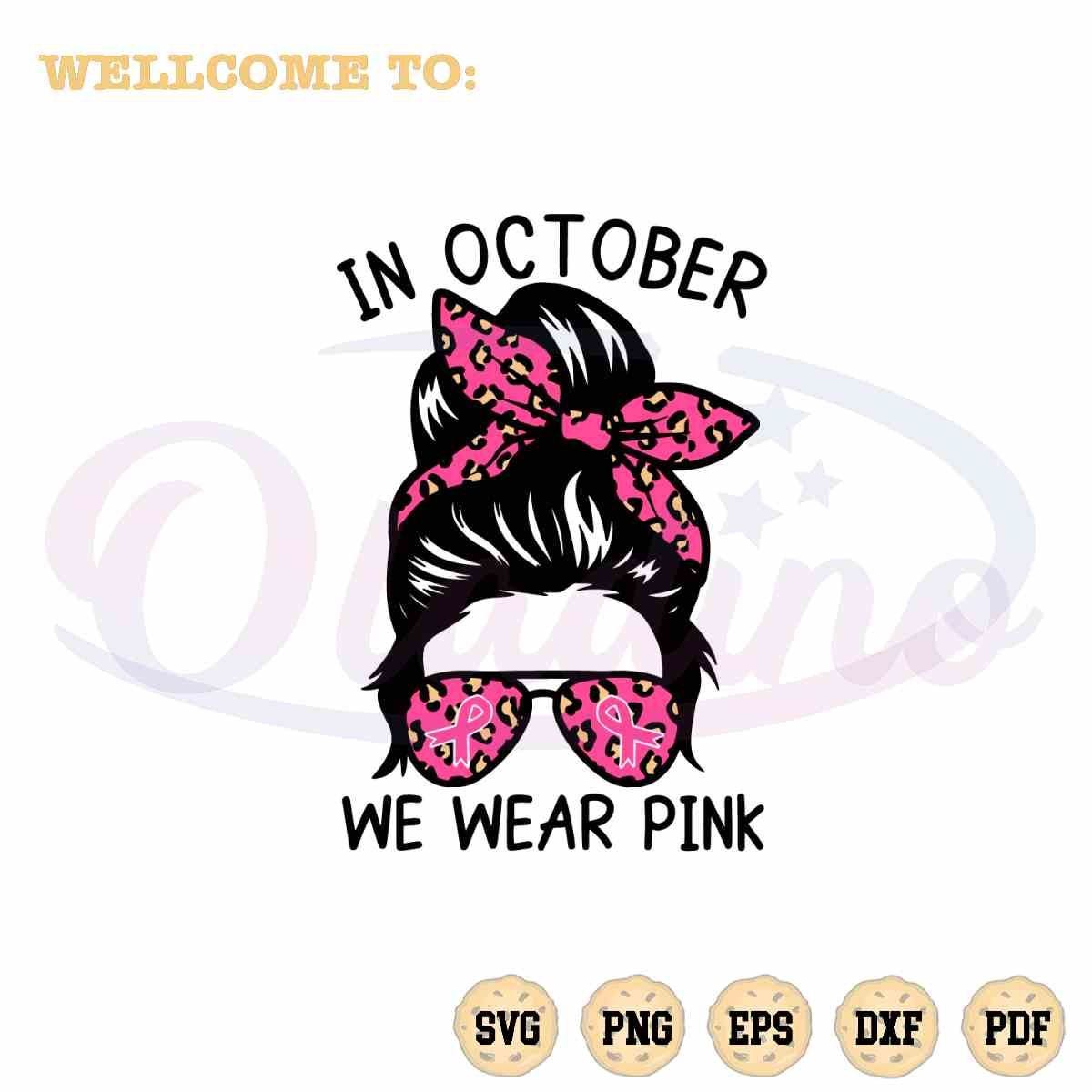 In October We Wear Pink Messy Bun Awareness SVG Cutting Files