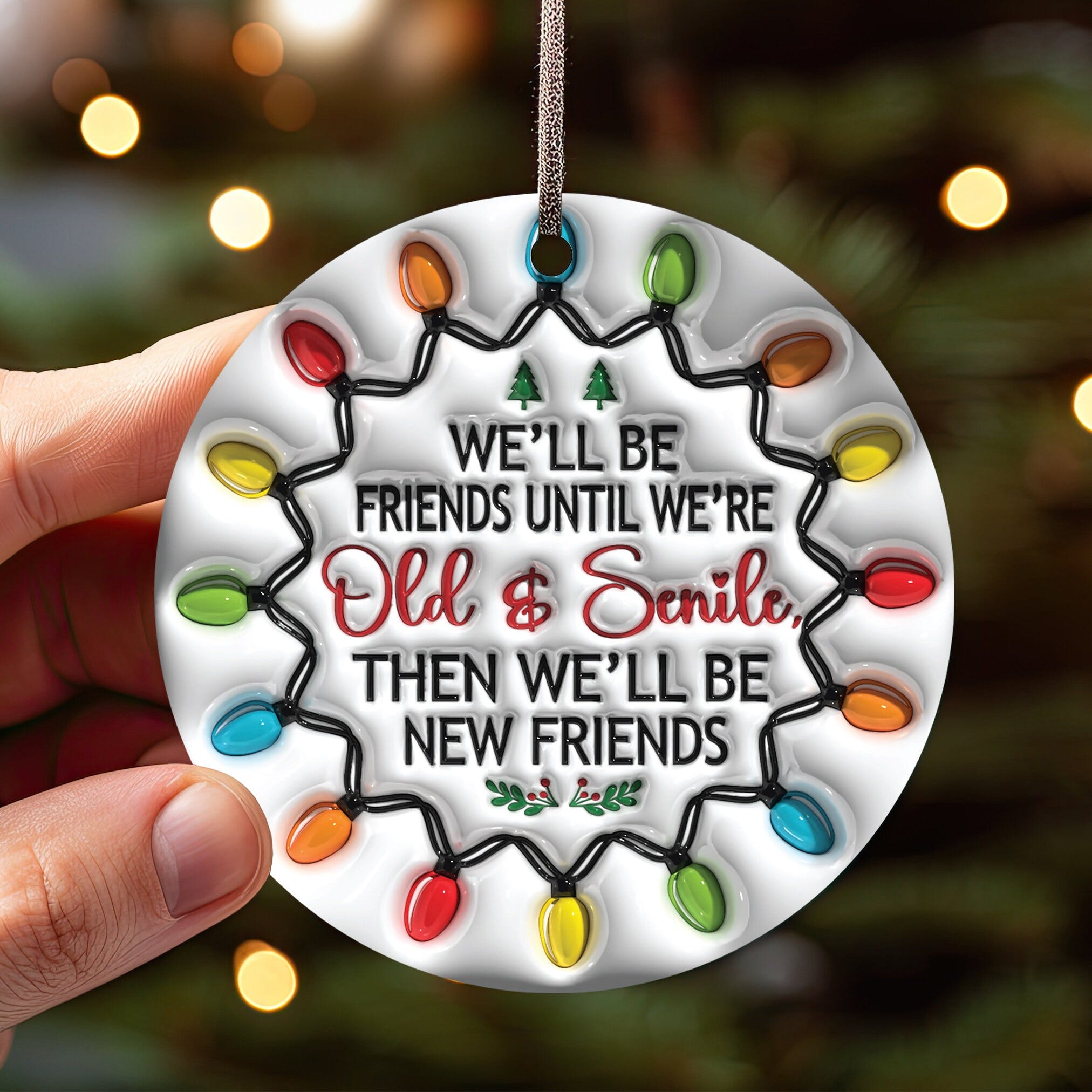 Well Be Friends Until We Are Old And Senile Christmas Ornament, Best Friend Christmas Ornament Sublimation, Besties Christmas Round Ornament