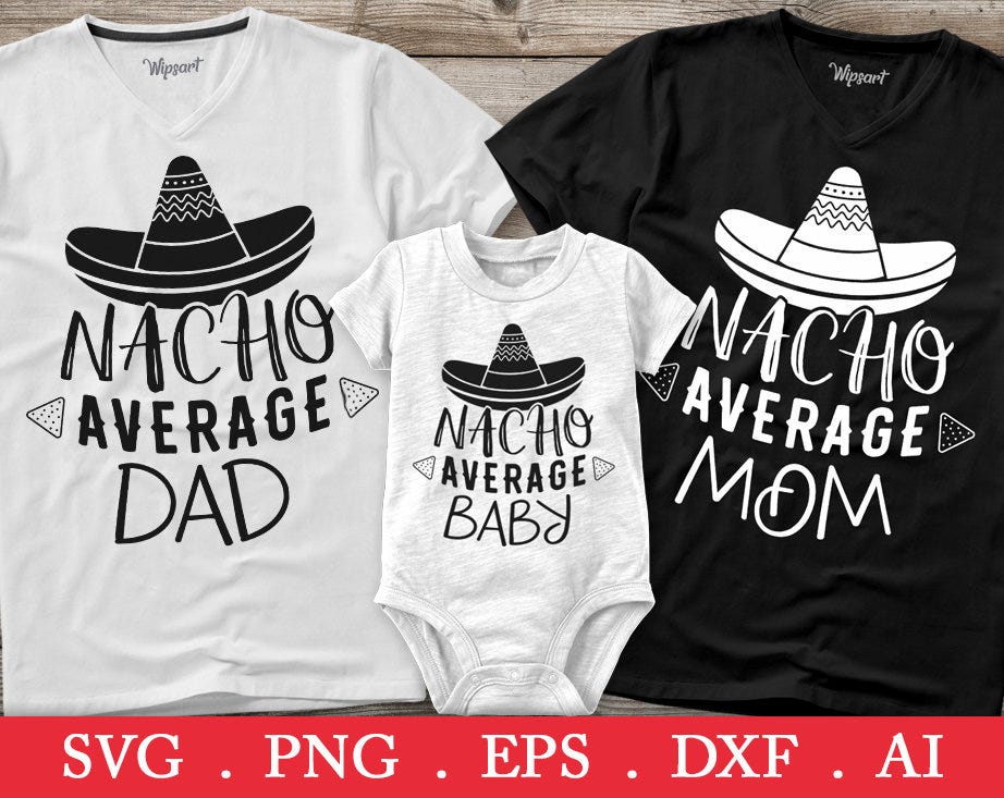 Nacho average family svg, nacho average baby svg, nacho average mom svg, nacho average dad svg, taco svg, cinco de mayo svg