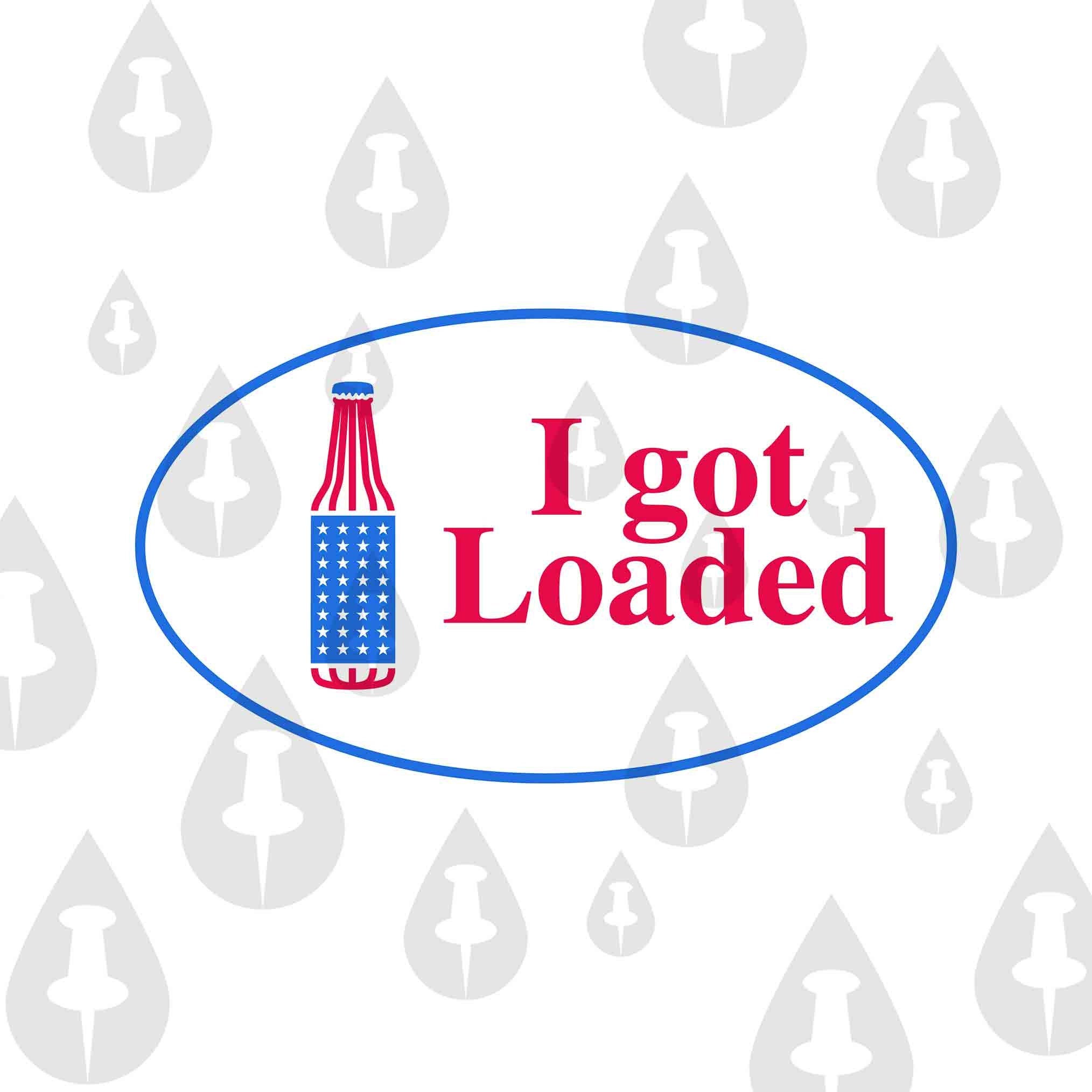 I Got Loaded - Drinking Beer Voting Election Day Funny meme SVG Digital Download for Cricut