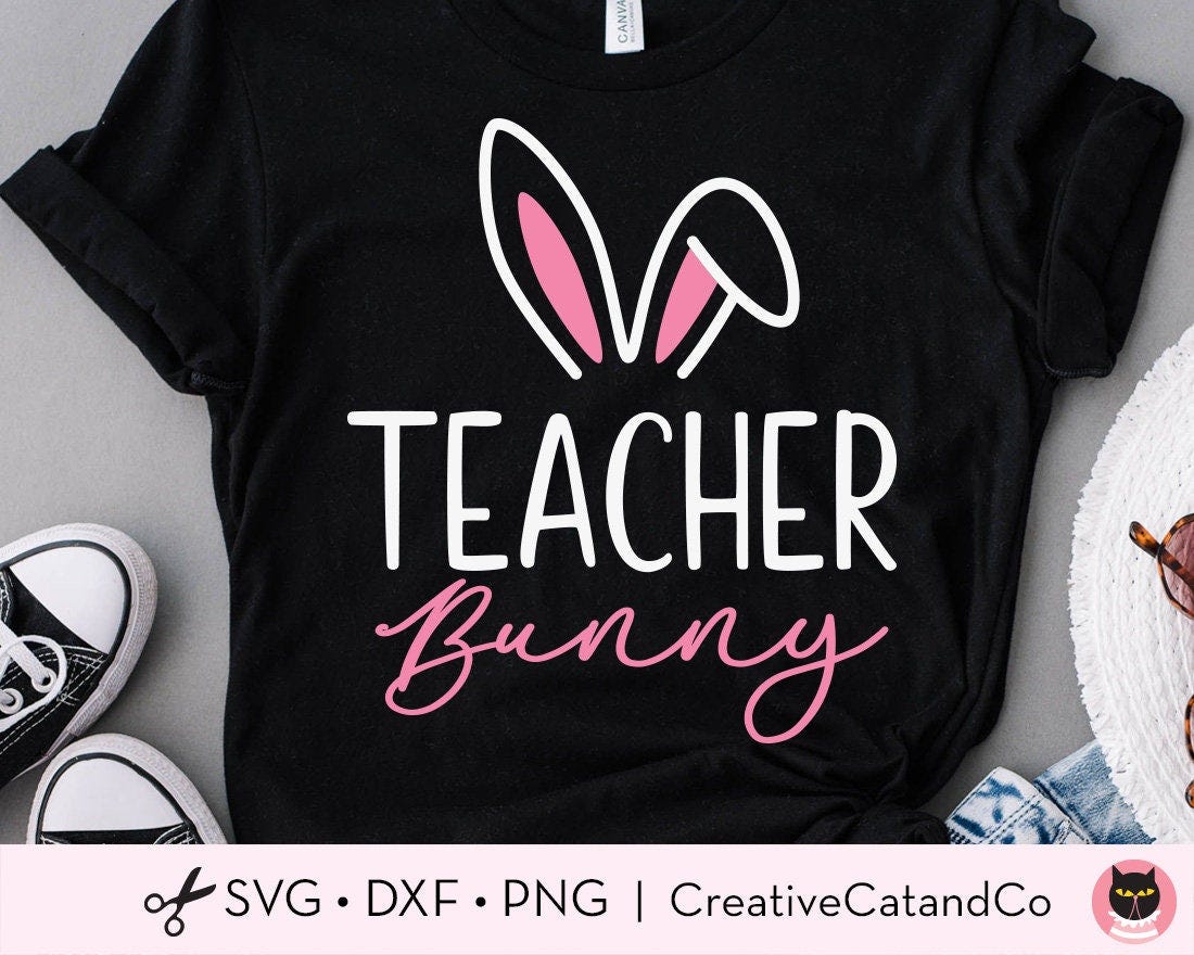 Teacher Easter Svg, Teacher Bunny Svg, Png, Teacher Easter Shirt Design Svg, Bunny Ears, Teacher Gift, Svg, Png, Dxf, Cut File, Cricut