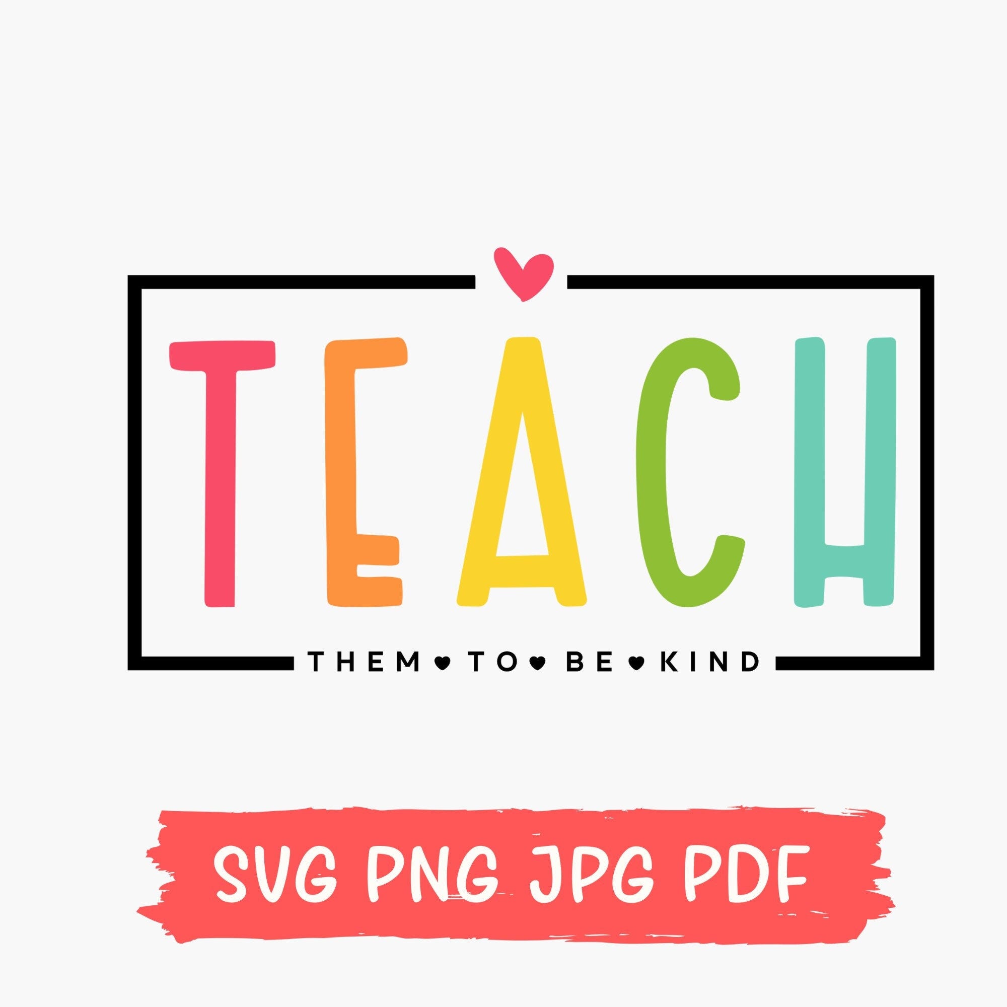 Teach Them To Be Kind Svg Png, Back to School Svg, Teacher Svg, Teacher Gift, Back To School Gift, Teacher Tee, Teacher Appreciation
