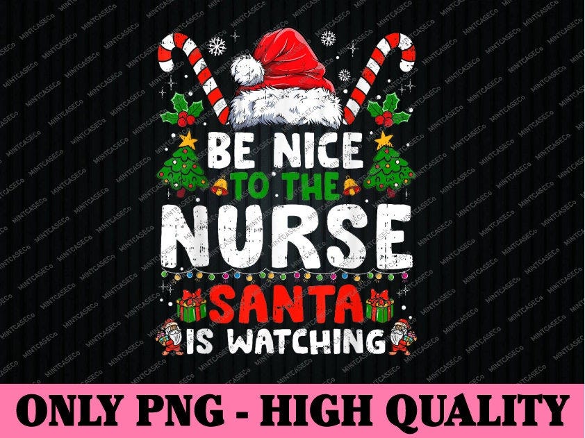 PNG ONLY Nurse Christmas Be Nice To The Nurse Santa Is Watching Png, Nurse Christmas Png, Christmas Png, Digital Download
