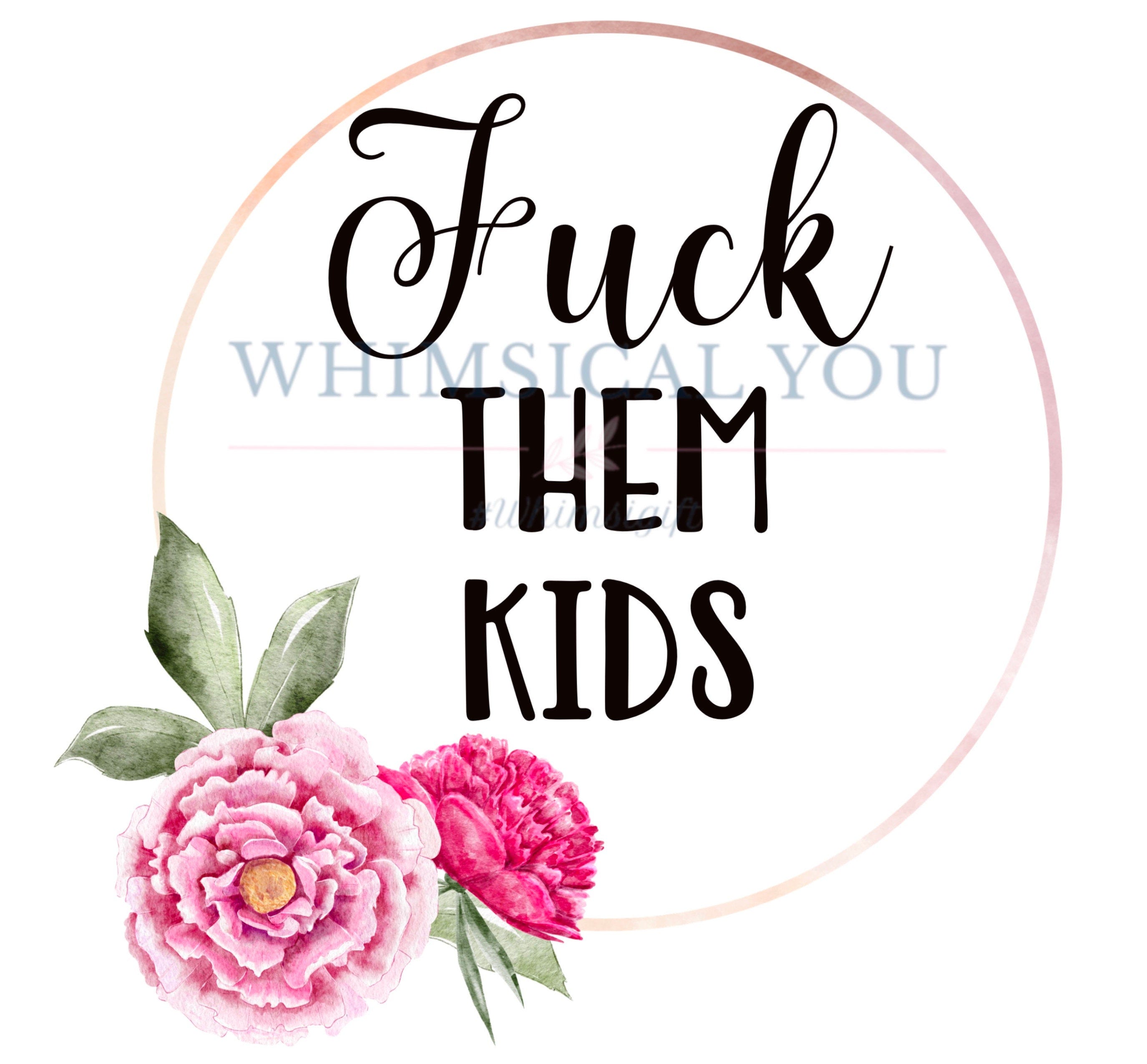 F* them kids PNG, funny digital, PNG file, Quote digital download, adult png