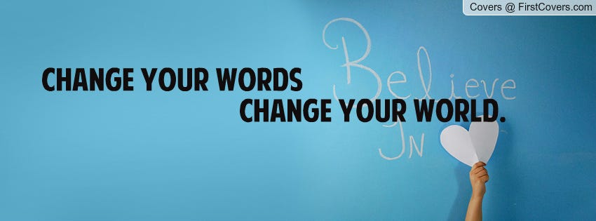 Change word. Change your Words. To change the World, first change yourself. Change ur Life, change the World.