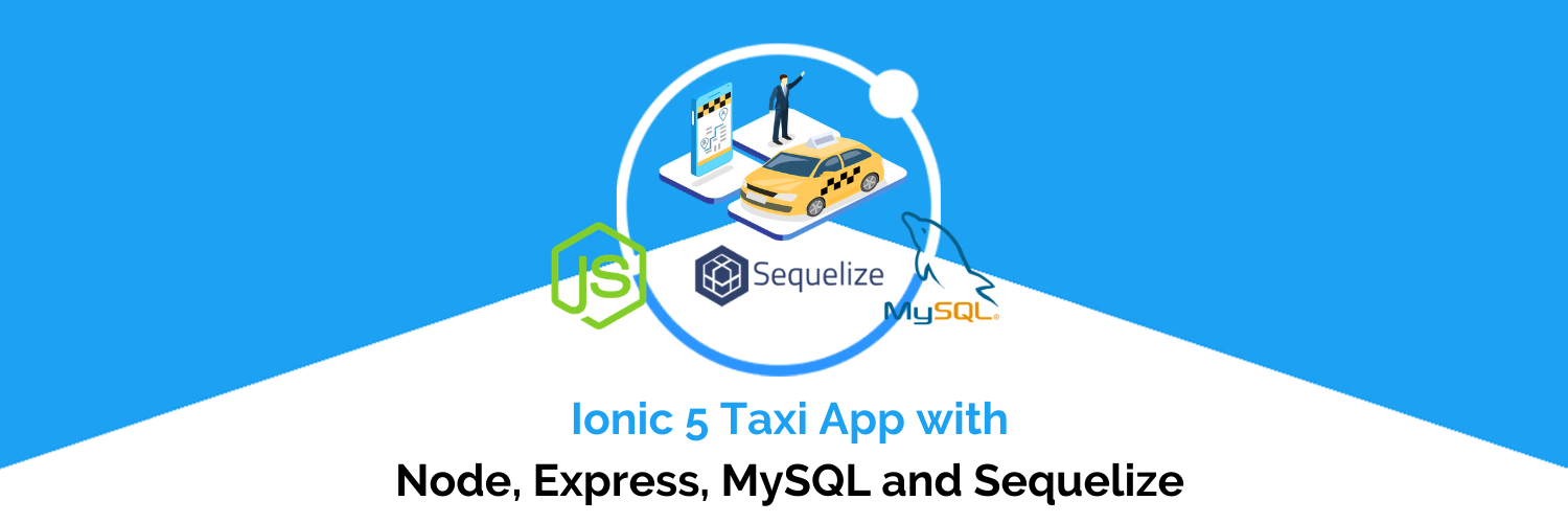 Ionic Taxi platform with NodeJS, Express, MySQL, Sequelize  [Part 1]