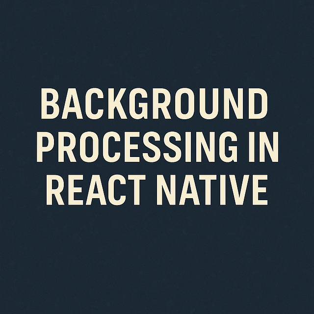 Deep Dive into Background Processing in React Native