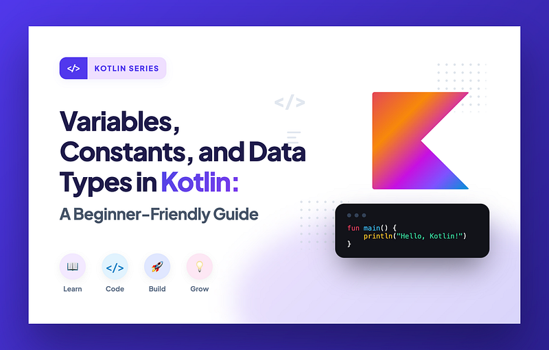 Variables, Constants, and Data Types in Kotlin: A Beginner-Friendly Guide