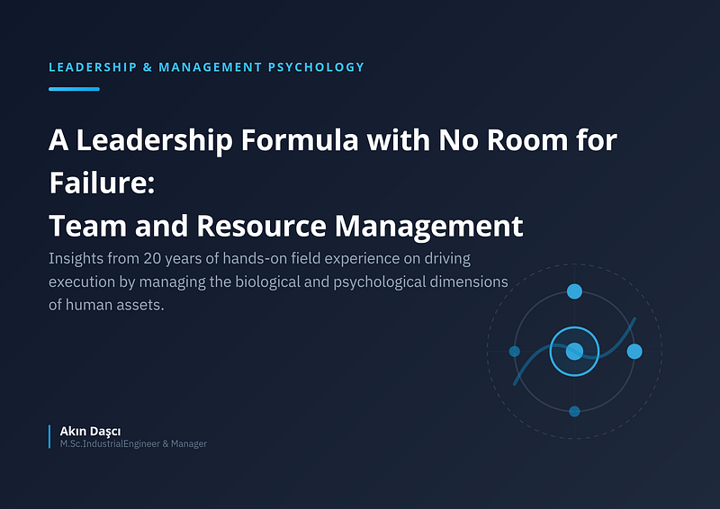 ​A Leadership Formula with No Room for Failure: Team and Resource Management