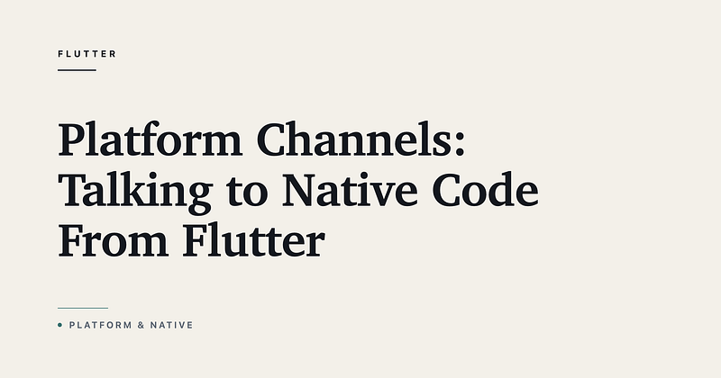 Platform Channels: Talking to Native Code From Flutter