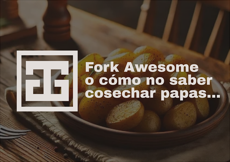 Fork Awesome o cómo no saber cosechar papas…