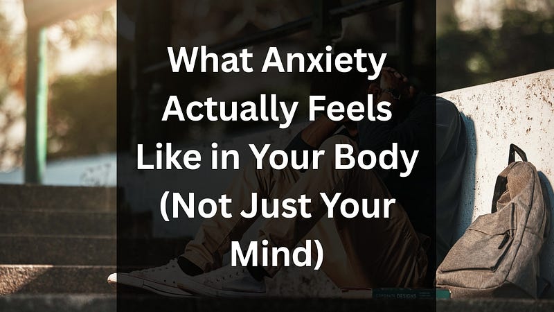 What Anxiety Actually Feels Like in Your Body (Not Just Your Mind)