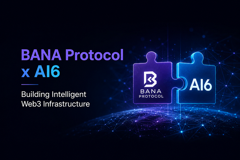 BANA Protocol x AI6 Signals the Rise of Intelligent Web3