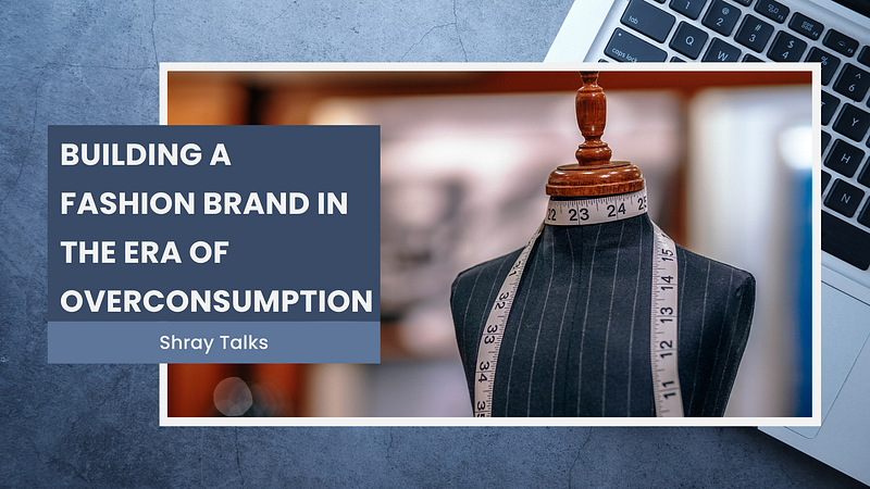 Building a Fashion Brand in the Era of Overconsumption