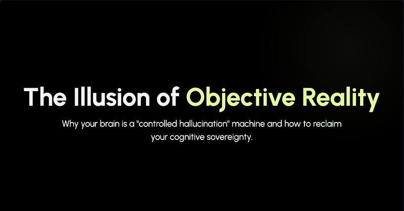 The Illusion of Objective Reality: Why Your Brain Runs a “Controlled Hallucination”