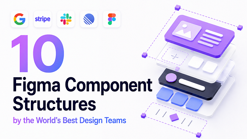 10 Figma Component Structures Used by the World’s Best Design Teams