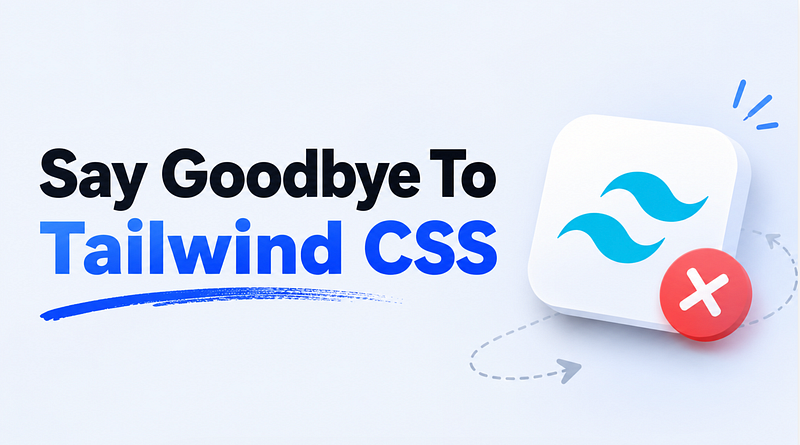 Say Goodbye To Tailwind CSS