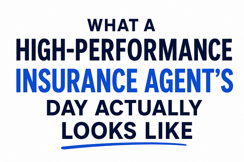 What a High-Performance Insurance Agent’s Day Actually Looks Like