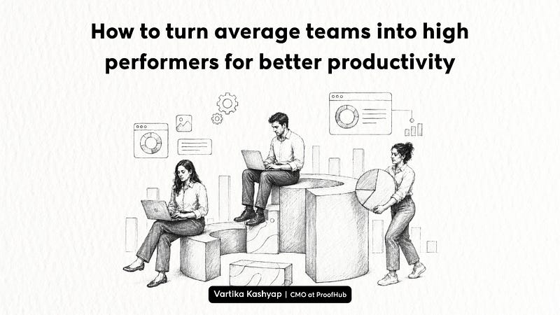 7 Ways to Turn Average Teams into High-Performing Teams