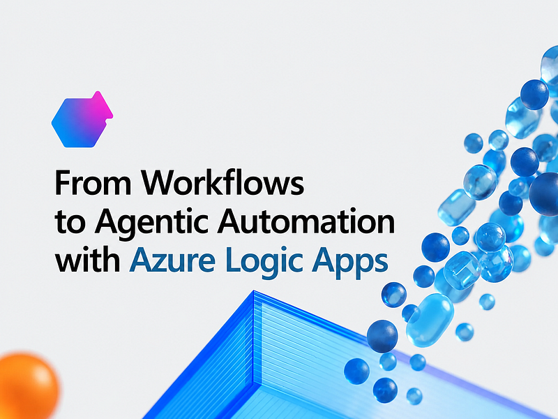 From Workflows to Agentic Automation with Azure Logic Apps