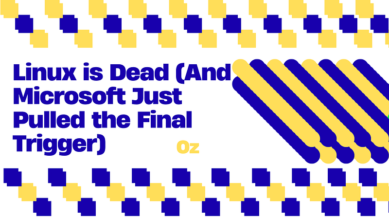 Linux is Dead (And Microsoft Just Pulled the Final Trigger)