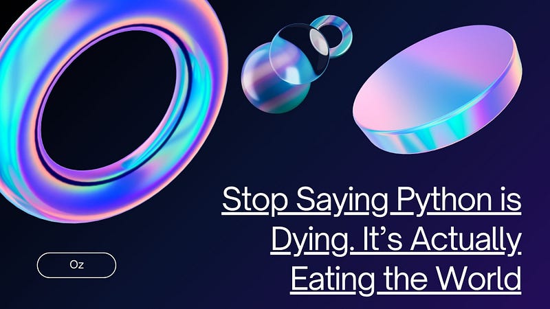 Stop Saying Python is Dying. It’s Actually Eating the World.