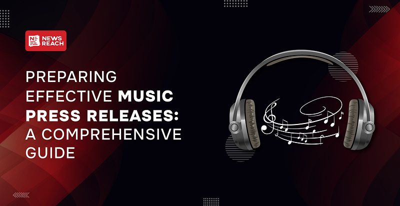 Preparing Effective Music Press Releases: A Comprehensive Guide
