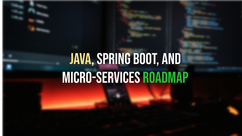 Use This Roadmap to Learn Java, Spring Boot, and Microservices